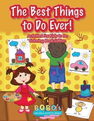 Book cover for The Best Things to Do Ever! Activities for Kids to Do Coloring Book Edition