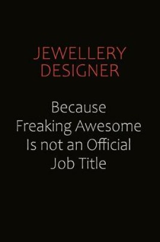 Cover of Jewellery Designer Because Freaking Awesome Is Not An Official Job Title