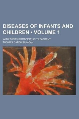 Cover of Diseases of Infants and Children (Volume 1); With Their Hom Opathic Treatment