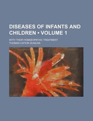 Book cover for Diseases of Infants and Children (Volume 1); With Their Hom Opathic Treatment