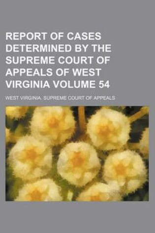 Cover of Report of Cases Determined by the Supreme Court of Appeals of West Virginia Volume 54