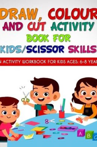 Cover of Draw, Colour and Cut Activity book for kids/ scissor skills