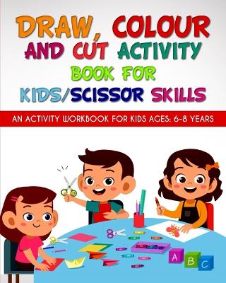 Book cover for Draw, Colour and Cut Activity book for kids/ scissor skills