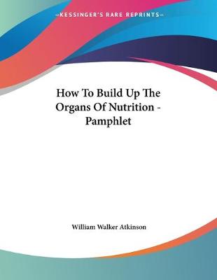 Book cover for How To Build Up The Organs Of Nutrition - Pamphlet