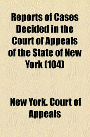 Cover of Reports of Cases Decided in the Court of Appeals of the State of New York (Volume 104)