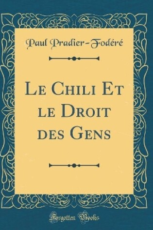 Cover of Le Chili Et Le Droit Des Gens (Classic Reprint)