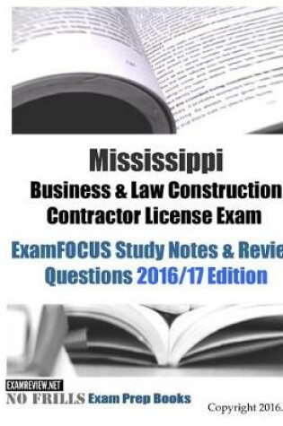 Cover of Mississippi Business & Law Construction Contractor License Exam ExamFOCUS Study Notes & Review Questions 2016/17 Edition