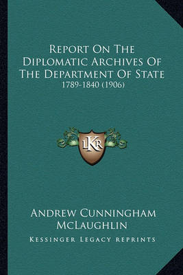Book cover for Report on the Diplomatic Archives of the Department of State