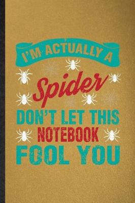 Book cover for I'm Actually a Spider Don't Let This Notebook Fool You