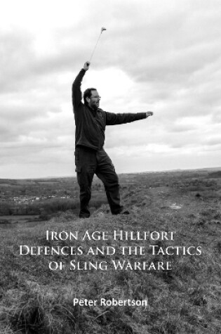 Cover of Iron Age Hillfort Defences and the Tactics of Sling Warfare