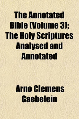 Book cover for The Annotated Bible (Volume 3); The Holy Scriptures Analysed and Annotated