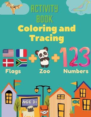 Book cover for Activity Book Coloring and Tracing, Flags, Z00, Numbers, Age 3+