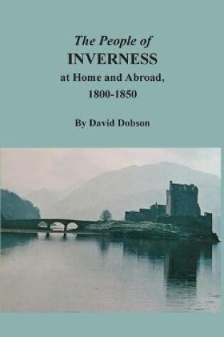 Cover of The People of Inverness at Home and Abroad, 1800-1850