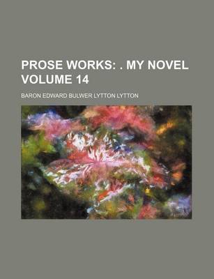 Book cover for Prose Works Volume 14; . My Novel