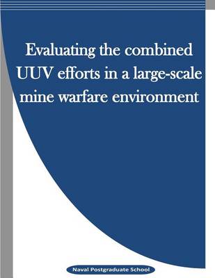 Book cover for Evaluating the combined UUV efforts in a large-scale mine warfare environment