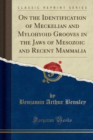 Cover of On the Identification of Meckelian and Mylohyoid Grooves in the Jaws of Mesozoic and Recent Mammalia (Classic Reprint)