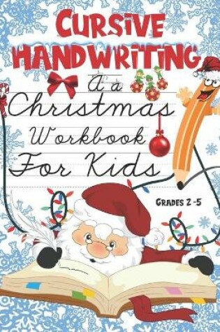 Cover of Cursive Writing A Christmas Workbook For Kids Grades 2-5