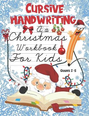 Book cover for Cursive Writing A Christmas Workbook For Kids Grades 2-5