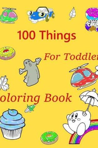 Cover of 100 Things For Toddler Coloring Book