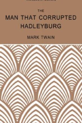Cover of The Man That Corrupted Hadleyburg & Other Stories