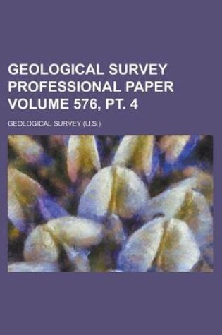 Cover of Geological Survey Professional Paper Volume 576, PT. 4