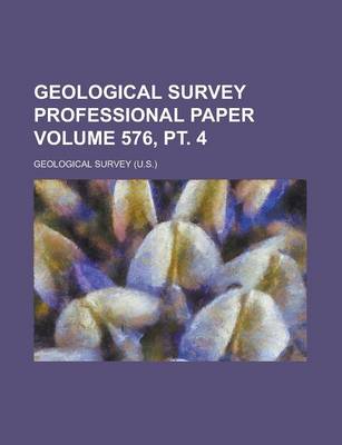 Book cover for Geological Survey Professional Paper Volume 576, PT. 4