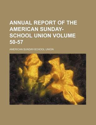 Book cover for Annual Report of the American Sunday-School Union Volume 50-57