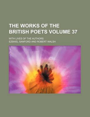 Book cover for The Works of the British Poets Volume 37; With Lives of the Authors