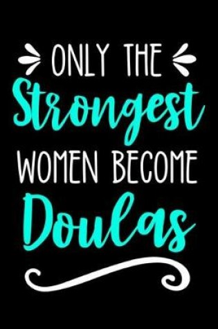 Cover of Only the Strongest Women Become Doulas