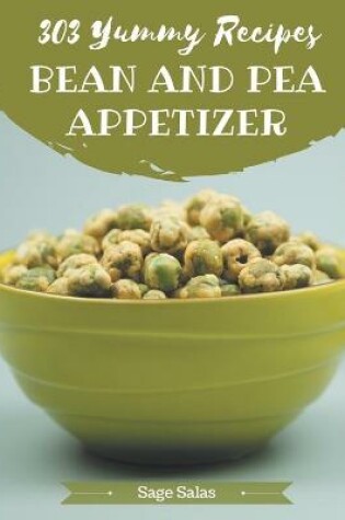 Cover of 303 Yummy Bean And Pea Appetizer Recipes