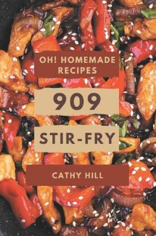 Cover of Oh! 909 Homemade Stir-Fry Recipes