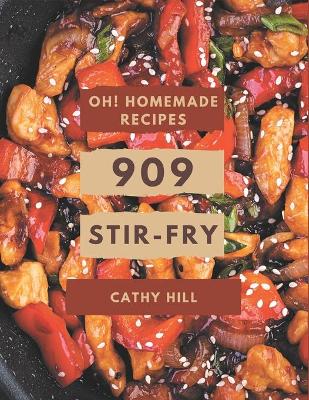 Book cover for Oh! 909 Homemade Stir-Fry Recipes