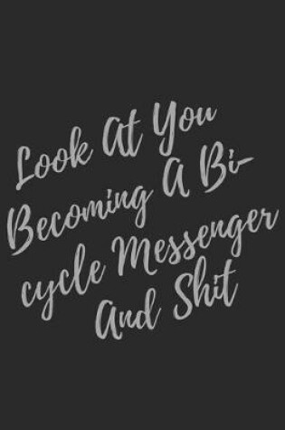 Cover of Look At You Becoming A Bicycle Messenger And Shit
