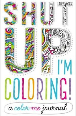 Cover of Shut Up, I'm Coloring!