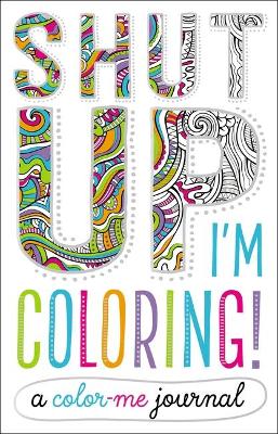 Book cover for Shut Up, I'm Coloring!