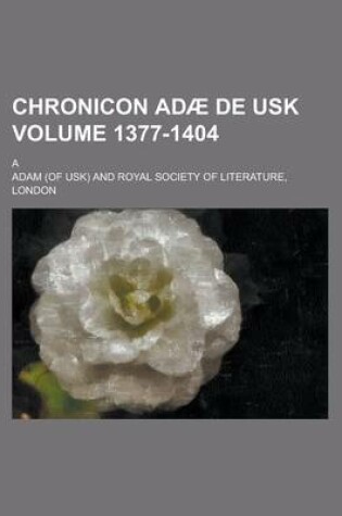 Cover of Chronicon Adae de Usk; A Volume 1377-1404