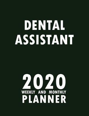 Book cover for Dental Assistant 2020 Weekly and Monthly Planner