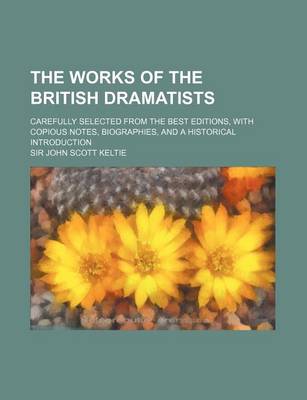 Book cover for The Works of the British Dramatists; Carefully Selected from the Best Editions, with Copious Notes, Biographies, and a Historical Introduction