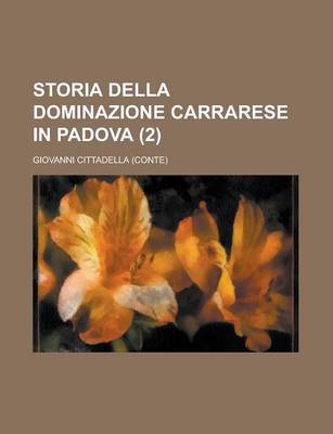 Book cover for Storia Della Dominazione Carrarese in Padova (2)