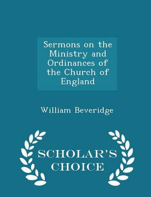 Book cover for Sermons on the Ministry and Ordinances of the Church of England - Scholar's Choice Edition