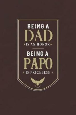 Cover of Being A Dad Is An Honor Being A Papo Is Priceless