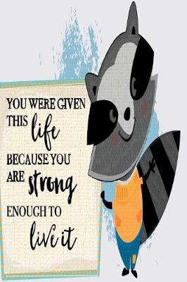 Book cover for You Were Given this Life Because You Are Strong Enough to Live it