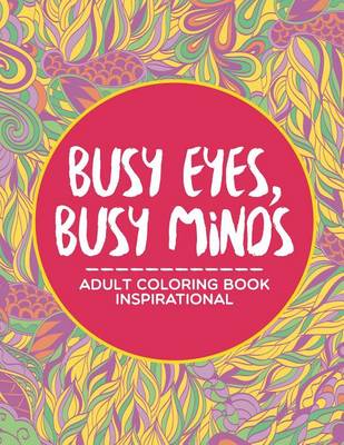 Book cover for Busy Eyes, Busy Minds: Adult Coloring Book Inspirational
