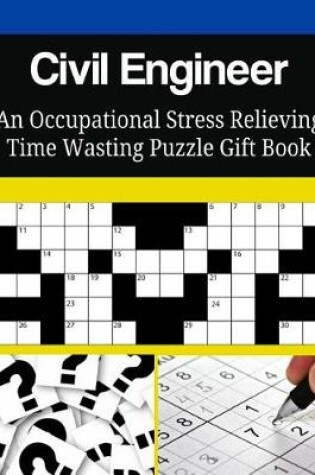 Cover of Civil Engineer An Occupational Stress Relieving Time Wasting Puzzle Gift Book