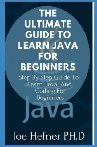 Cover of The Ultimate Guide to Learn Java for Beginners