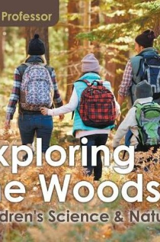 Cover of Exploring the Woods - Children's Science & Nature