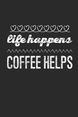 Book cover for Life Happens Coffee Helps