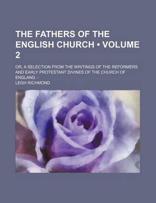 Book cover for The Fathers of the English Church (Volume 2); Or, a Selection from the Writings of the Reformers and Early Protestant Divines of the Church of England. -