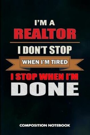 Cover of I Am a Realtor I Don't Stop When I Am Tired I Stop When I Am Done