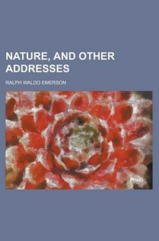 Cover of Nature, and Other Addresses